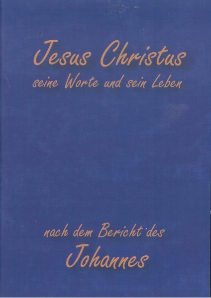 Jesus Christus seine Worte und sein Leben nach dem Bericht des Johannes